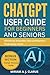 CHATGPT USER GUIDE FOR BEGINNERS AND SENIORS by MIRIAM A. J. CLARUS