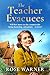 The Teacher Evacuees: A thrilling and page-turning WWII historical novel filled with romance and friendship
