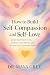 How to Build Self-Compassion and Self-Love by Maya Grey