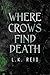 Where Crows Find Death: A D...