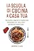 "La Scuola di Cucina a Casa...