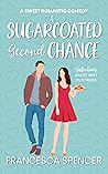 A Sugarcoated Second Chance  by Francesca Spencer