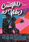 Caught a Vibe by Heidi Hutchinson