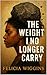 The Weight I No Longer Carr...