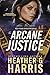 Arcane Justice by Heather G. Harris