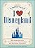 I Love Disneyland: 100+ Sur...