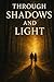 Through Shadows and Light by BALA NAIR