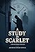A Study in Scarlet: A Sherlock Holmes Adventure