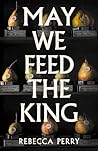 May We Feed the King