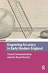 Engraving Accuracy in Early Modern England: Visual Communication and the Royal Society (Scientiae Studies)