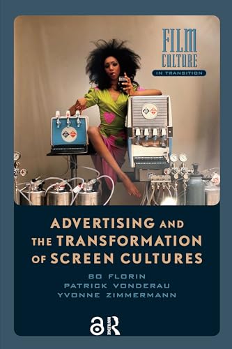 Advertising and the Transformation of Screen Cultures (Film Culture in Transition)