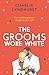 The Grooms Wore White: A joyful, uplifting, funny read that will warm your heart