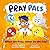 P.R.A.Y. Pals: When We Pray...