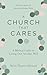 A Church That Cares: A Biblical Guide to Loving One Another Well (Practical Building Blocks for Creating a Caring Church Culture of Loving One Another)
