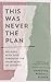 This Was Never the Plan: Wa...