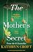 The Mother's Secret by Kathryn Croft The Mother's Secret by Kathryn Croft