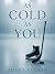 As Cold As You
