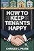 HOW TO KEEP TENANTS HAPPY