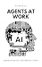 Agents at Work: Designing, ...