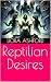 Reptilian Desires by Liora Ashford