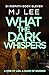What the Dark Whispers by M.J. Lee What the Dark Whispers by M.J. Lee
