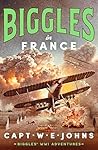 Biggles in France by CAPTAIN W. E. JOHNS