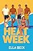 Heat Week by Ella Beck Heat Week by Ella Beck