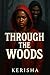 through the woods by Author Kerisha
