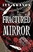 FRACTURED MIRROR by Ivy Graves FRACTURED MIRROR by Ivy Graves