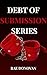 The Debt Of Submission Series: A Dark Billionaire BDSM Erotic Romance Series. Books 1-3