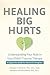 Healing Big Hurts by Andrea Chatwin