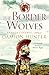 The Border Wolves: A grippi...