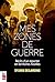 Mes zones de guerre: Récits d'un reporter en territoires hostiles (French Edition)