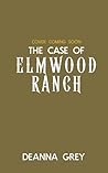 The Case of Elmwood Ranch by Deanna Grey