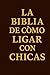 LA BIBLIA DE COMO LIGAR CON CHICAS by Max Sterling