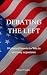 Debating the Left 10 Practical Lessons to win in everyday arg... by William H. Godfrey Debating the Left 10 Practical Lessons to win in everyday arg... by William H. Godfrey