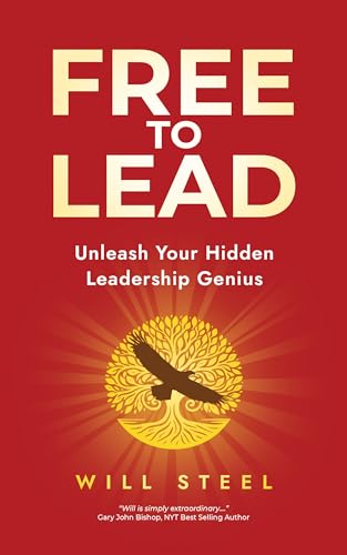 Free To Lead: Unleash Your Hidden Leadership Genius (Kindle Edition)