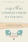O que ainda não consegui dizer na terapia (Portuguese Edition)