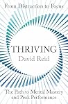 Thriving: From Distraction to Focus The Path to Mental Mastery and Peak Performance Thriving: From Distraction to Focus The Path to Mental Mastery and Peak Performance