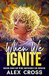 Book cover for When We Ignite (Fire Between #1)