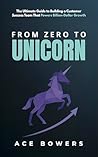 From Zero to Unicorn by Ace Bowers