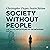 Society Without People: The Social Implications of the Metaverse and AI