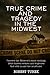 True Crime and Tragedy in the Midwest: A Chilling Journey Through the Heartland (Stories of True Crime in the Midwest)