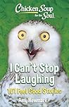 Chicken Soup for the Soul: I Can't Stop Laughing: 101 Feel-Good Stories