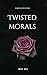 Twisted Morals (A Mafias Seduction Book 3)