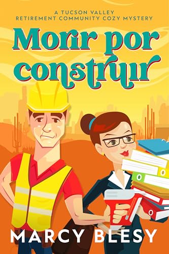 Morir por construir (Un cozy mystery de la residencia de jubilados de Tucson Valley nº 4) (Spanish Edition)