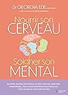 Nourrir son cerveau, soigner son mental (Essai-document)