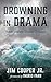 Drowning in Drama by Jim Cooper Jr.