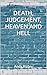 DEATH, JUDGEMENT, HEAVEN AN...