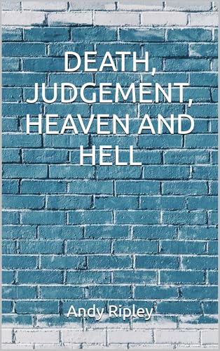DEATH, JUDGEMENT, HEAVEN AND HELL (Kindle Edition)